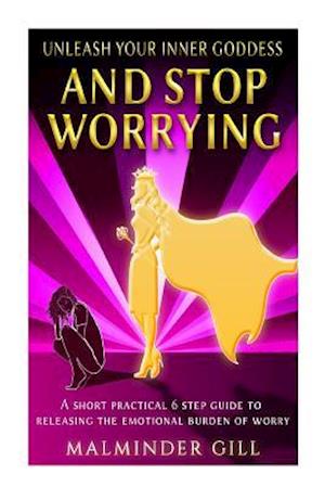 Unleash Your Inner Goddess and Stop Worrying