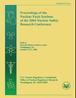 Proceedings of the Nuclear Fuels Sessions of the 2004 Nuclear Safety Research Conference