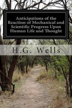 Anticipations of the Reaction of Mechanical and Scientific Progress Upon Human Life and Thought