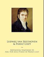 Beethoven Symphony #2 Arr. For Solo Piano by Franz Liszt