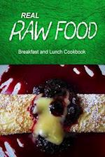 Real Raw Food - Breakfast and Lunch Cookbook