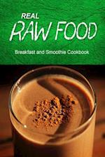 Real Raw Food - Breakfast and Smoothie Cookbook