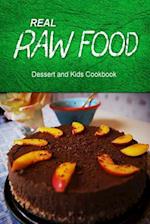 Real Raw Food - Dessert and Kids Cookbook