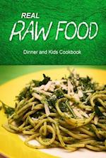 Real Raw Food - Dinner and Kids Cookbook