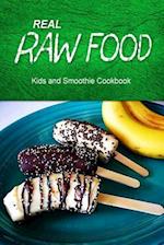 Real Raw Food - Kids and Smoothie Cookbook