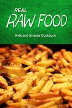Real Raw Food - Kids and Snacks Cookbook