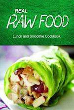 Real Raw Food - Lunch and Smoothie Cookbook