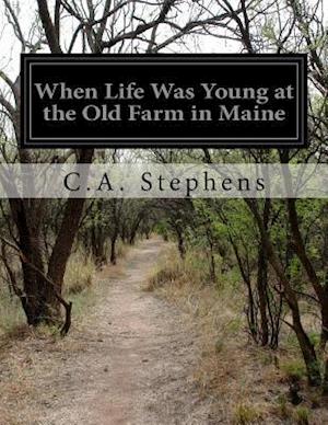 When Life Was Young at the Old Farm in Maine