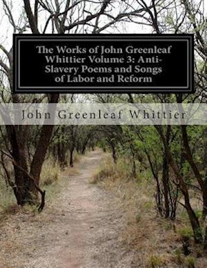 The Works of John Greenleaf Whittier Volume 3