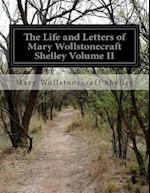 The Life and Letters of Mary Wollstonecraft Shelley Volume II