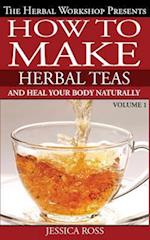How to Make Herbal Teas and Heal Your Body Naturally