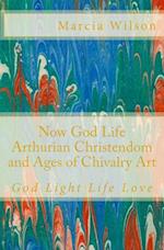 Now God Life Arthurian Christendom and Ages of Chivalry Art