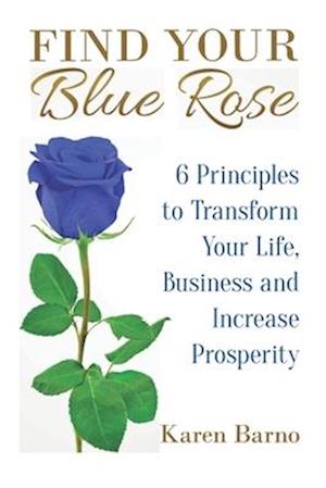 Find Your Blue Rose: Six Steps to Personal Transformation