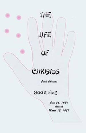The Life of Christos ~ Book Five: by Jualt Christos