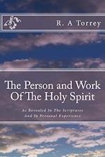 The Person and Work Of The Holy Spirit: As Revealed In The Scriptures And In Personal Experience 