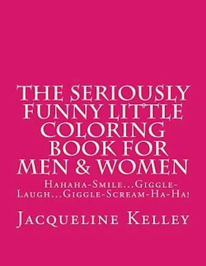 The Seriously Funny Little Coloring Book for Men & Women