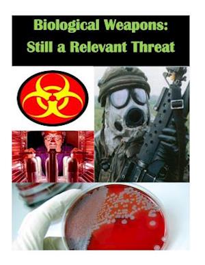 Biological Weapons - Still a Relevant Threat