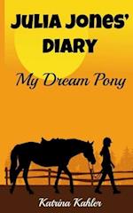 JULIA JONES' DIARY - My Dream Pony: Diary of a Girl Who Loves Horses - Perfect for girls aged 9-12 