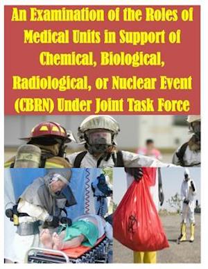 An Examination of the Roles of Medical Units in Support of Chemical, Biological, Radiological, or Nuclear Event (Cbrn) Under Joint Task Force