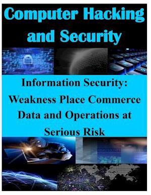 Information Security - Weaknesses Place Commerce Data and Operations at Serious Risk