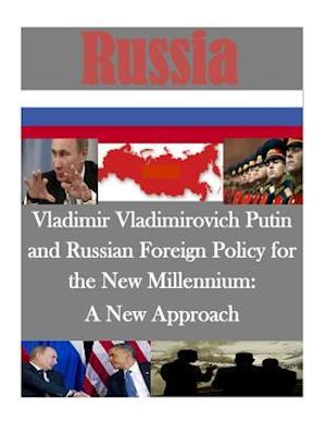 Vladimir Vladimirovich Putin and Russian Foreign Policy for the New Millennium