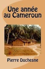 Une Annee Au Cameroun
