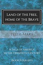 Land of the Free, Home of the Brave: A Saga of America in the Twentieth Century 