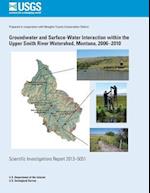 Groundwater and Surface-Water Interaction Within the Upper Smith River Watershed, Montana, 2006?2010