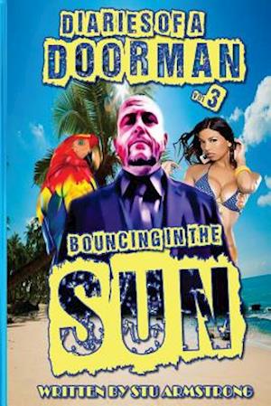 The Diaries of a Doorman - Bouncing in the Sun: Volume 3