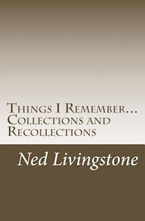 Things I Remember...Collections and Recollections