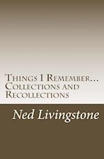 Things I Remember...Collections and Recollections