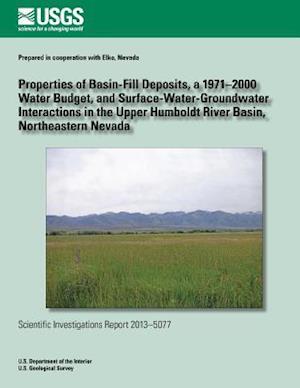 Properties of Basin-Fill Deposits, a 1971?2000 Water Budget, and Surface- Water-Groundwater Interactions in the Upper Humboldt River Basin, Northeaste