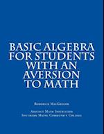 Basic Algebra for Students with an Aversion to Math