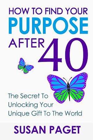 How to Find Your Purpose After 40