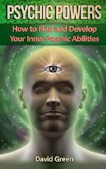 Psychic Powers: How to Find and Develop Your Inner Psychic Abilities 