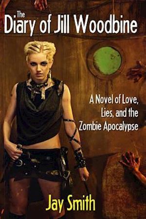 The Diary of Jill Woodbine: A Novel of the Zombie Apocalypse