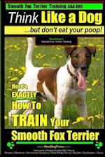 Smooth Fox Terrier Training AAA Akc Think Like a Dog - But Don't Eat Your Poop!