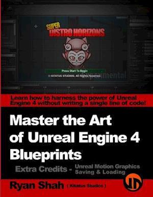 Master the Art of Unreal Engine 4 - Blueprints - Extra Credits (Saving & Loading + Unreal Motion Graphics!)