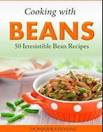 Cooking with Beans - 50 Irresistible Bean Recipes