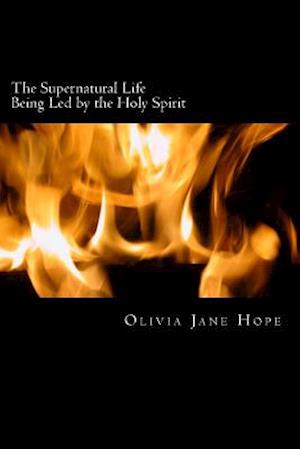 The Supernatural Life - Being Led by the Holy Spirit