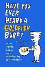 Have You Ever Heard a Goldfish Burp?