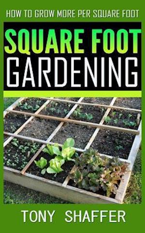 Square Foot Gardening - How to Grow More Per Square Foot