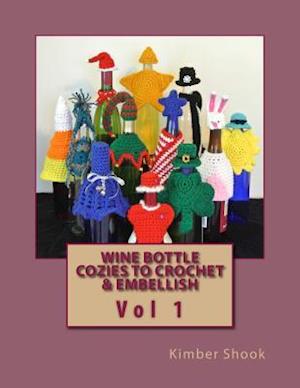 Wine Bottle Cozies to Crochet & Embellish Vol 1