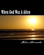 When God Was A Alien: The Story of God and Goddess 
