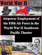 Airpower Employment of the Fifth Air Force in the World War II Southwest Pacific