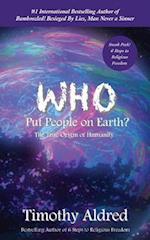 Who Put People on Earth?: The True Origin of Humanity 