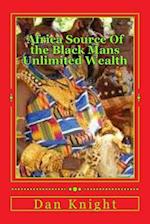 Africa Source of the Black Mans Unlimited Wealth