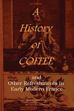 A History of Coffee: and Other Refreshments in Early Modern France 