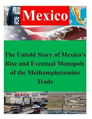 The Untold Story of Mexico's Rise and Eventual Monopoly of the Methamphetamine Trade