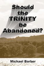 Should the Trinity be Abandoned?